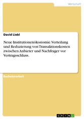 Neue Institutionenökonomie. Verteilung und Reduzierung von Transaktionskosten zwischen Anbieter und Nachfrager vor Vertragsschluss.