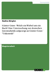 Günter Grass - Welch ein Wirbel um ein Buch! Eine Untersuchung zur deutschen Literaturkritik aufgezeigt an Günter Grass´ 'Unkenrufe'