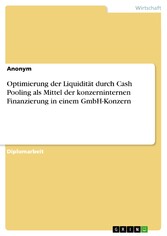 Optimierung der Liquidität durch Cash Pooling als Mittel der konzerninternen Finanzierung in einem GmbH-Konzern