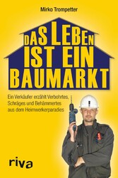 Das Leben ist ein Baumarkt