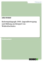 Reformpädagogik 1900 - Jugendbewegung und Bildung am Beispiel von Waldorfsschulen