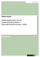 Erklärungsmodelle für die Aufmerksamkeitsdefizit- / Hyperaktivitätsforschung - ADHS