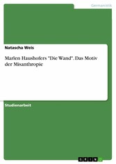 Marlen Haushofers 'Die Wand'. Das Motiv der Misanthropie