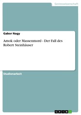 Amok oder Massenmord - Der Fall des Robert Steinhäuser