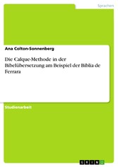 Die Calque-Methode in der Bibelübersetzung am Beispiel der Biblia de Ferrara