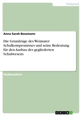 Die Grundzüge des Weimarer Schulkompromisses und seine Bedeutung für den Ausbau des gegliederten Schulwesens