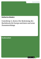 Gutenberg vs. Korea: Die Bedeutung des Buchdrucks für Europa und Asien und seine Zusammenhänge