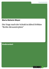 Die Frage nach der Schuld in Alfred Döblins 'Berlin Alexanderplatz'