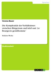 Die Komplexität des Verhältnisses zwischen Bürgertum und Adel und 'Le Bourgeois gentilhomme'