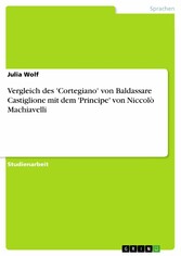 Vergleich des 'Cortegiano' von Baldassare Castiglione mit dem 'Principe' von Niccolò Machiavelli