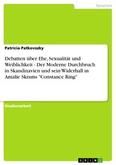 Debatten über Ehe, Sexualität und Weiblichkeit - Der Moderne Durchbruch in Skandinavien und sein Widerhall in Amalie Skrams 'Constance Ring'