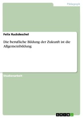 Die berufliche Bildung der Zukunft ist die Allgemeinbildung