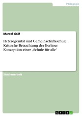 Heterogenität und Gemeinschaftsschule. Kritische Betrachtung der Berliner Konzeption einer 'Schule für alle'