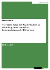 'Hör mal'n beten to!' Niederdeutsch im Schulalltag unter besonderer Berücksichtigung der Primarstufe