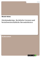 Direktmarketing - Rechtliche Grenzen und betriebswirtschaftliche Besonderheiten