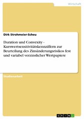 Duration und Convexity - Kurswertsensitivitätskennziffern zur Beurteilung des Zinsänderungsrisikos fest und variabel verzinslicher Wertpapiere