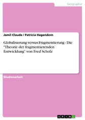 Globalisierung versus Fragmentierung  -  Die 'Theorie der fragmentierenden Entwicklung' von Fred Scholz