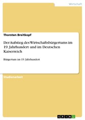 Der Aufstieg des Wirtschaftsbürgertums im 19. Jahrhundert und im Deutschen Kaiserreich