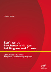 Kopf- versus Bauchentscheidungen bei Jüngeren und Älteren: Der Einfluss simpler und komplexer Entscheidungsaufgaben