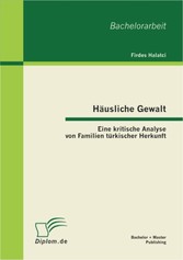 Häusliche Gewalt: Eine kritische Analyse von Familien türkischer Herkunft