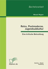 Retro, Postmoderne, Jugendsubkultur: Eine kritische Betrachtung