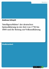 'Intelligenzblätter' der deutschen Spätaufklärung in der Zeit von 1750 bis 1800 und ihr Beitrag zur Volksaufklärung