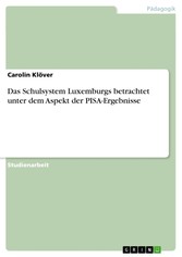 Das Schulsystem Luxemburgs betrachtet unter dem Aspekt der PISA-Ergebnisse