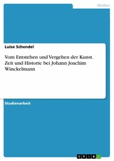 Vom Entstehen und Vergehen der Kunst. Zeit und Historie bei Johann Joachim Winckelmann