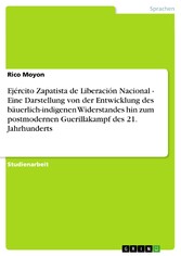 Ejército Zapatista de Liberación Nacional - Eine Darstellung von der Entwicklung des bäuerlich-indigenen Widerstandes hin zum postmodernen Guerillakampf des 21. Jahrhunderts