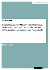 Betrachtung neuer Medien - Das Phänomen Musikvideo: Geschlechterrepräsentation in Musikvideos am Beispiel des Frauenbilds