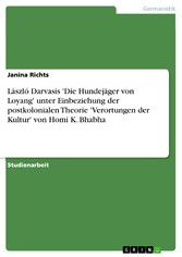 László Darvasis 'Die Hundejäger von Loyang' unter Einbeziehung der postkolonialen Theorie 'Verortungen der Kultur' von Homi K. Bhabha