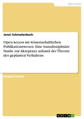 Open Access im wissenschaftlichen Publikationswesen. Eine transdisziplinäre Studie zur Akzeptanz anhand der Theorie des geplanten Verhaltens