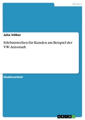 Erlebniswelten für Kunden am Beispiel der VW-Autostadt