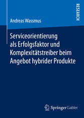 Serviceorientierung als Erfolgsfaktor und Komplexitätstreiber beim Angebot hybrider Produkte