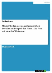 Möglichkeiten des dokumentarischen Porträts am Beispiel des Films 'Die Frau mit den fünf Elefanten'