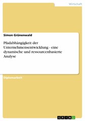 Pfadabhängigkeit der Unternehmensentwicklung - eine dynamische und ressourcenbasierte Analyse