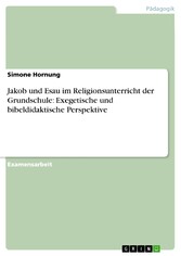 Jakob und Esau im Religionsunterricht der Grundschule: Exegetische und bibeldidaktische Perspektive