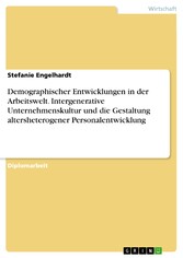 Demographischer Entwicklungen in der Arbeitswelt. Intergenerative Unternehmenskultur und die Gestaltung altersheterogener Personalentwicklung