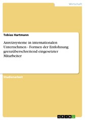 Anreizsysteme in internationalen Unternehmen - Formen der Entlohnung grenzüberschreitend eingesetzter Mitarbeiter