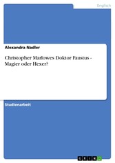 Christopher Marlowes Doktor Faustus - Magier oder Hexer?