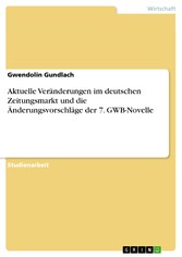 Aktuelle Veränderungen im deutschen Zeitungsmarkt und die Änderungsvorschläge der 7. GWB-Novelle