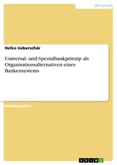 Universal- und Spezialbankprinzip als Organisationsalternativen eines Bankensystems