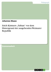 Erich Kästners 'Fabian' vor dem Hintergrund der ausgehenden Weimarer Republik