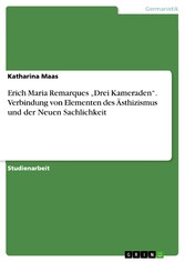 Erich Maria Remarques 'Drei Kameraden'. Verbindung von Elementen des Ästhizismus und der Neuen Sachlichkeit