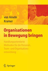 Organisationen in Bewegung bringen - Handlungsorientierte Methoden für die Personal-, Team- und Organisationsentwicklung