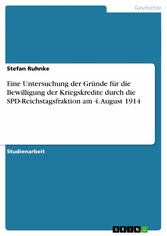 Eine Untersuchung der Gründe für die Bewilligung der Kriegskredite durch die SPD-Reichstagsfraktion am 4. August 1914