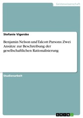 Benjamin Nelson und Talcott Parsons: Zwei  Ansätze zur Beschreibung der gesellschaftlichen Rationalisierung