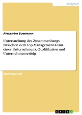 Untersuchung des Zusammenhangs zwischen dem Top-Management-Team eines Unternehmens, Qualifikation und Unternehmenserfolg