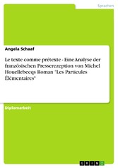 Le texte comme prétexte - Eine Analyse der französischen Presserezeption von Michel Houellebecqs Roman 'Les Particules Élémentaires'