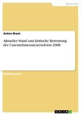 Aktueller Stand und kritische Bewertung der Unternehmensteuerreform 2008